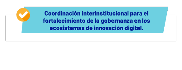 Coordinación interinstitucional para el fortalecimiento de la gobernanza en los ecosistemas de la innovación digital