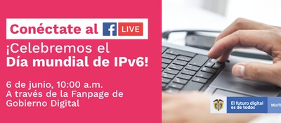 MinTIC celebra este jueves el Día Mundial de IPv6 con un Facebook Live