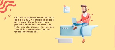 CRC da cumplimiento al Decreto 464 de 2020 y establece reglas para garantizar la continua prestación de los servicios de telecomunicaciones, declarados “servicios esenciales” por el Gobierno Nacional.