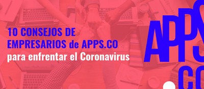 10 consejos de empresarios de APPS.CO para enfrentar el Coronavirus