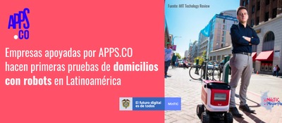 Empresas apoyadas por APPS.CO hacen primeras pruebas de domicilios con robots en Latinoamérica