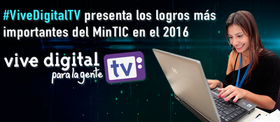 Esta semana en Vive Digital TV, las mejores historias y logros de MinTIC en 2016