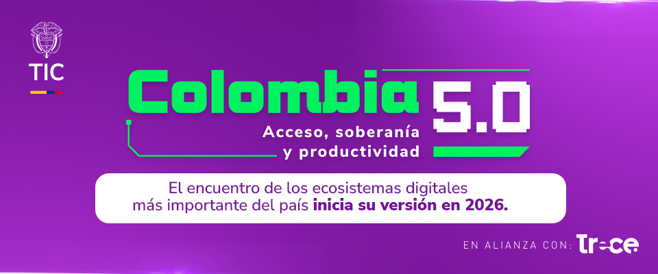 Pieza gráfica de MinTIC anuncia Colombia 5.0, encuentro de ecosistemas digitales 2026 enfocado en acceso, soberanía y productividad tecnológica
