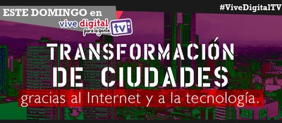 Las ciudades inteligentes serán protagonistas este fin de semana en #ViveDigitalTV