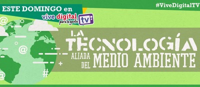  tecnología y Medio Ambiente  #ViveDigitalTV