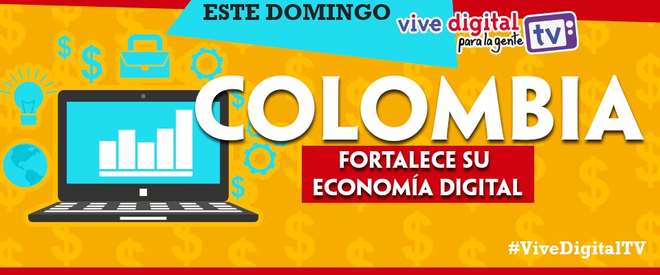 Colombia fortalece su Economía Digital#ViveDigitalTV