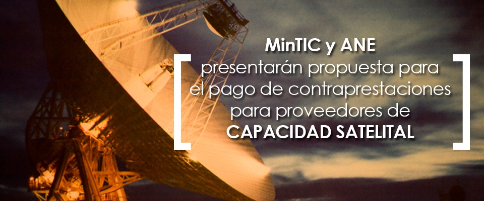 MinTIC y ANE presentarán propuesta para el pago de contraprestaciones para proveedores de capacidad satelital