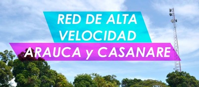 Municipios de Casanare y Arauca están totalmente conectados gracias a la Red de Alta Velocidad