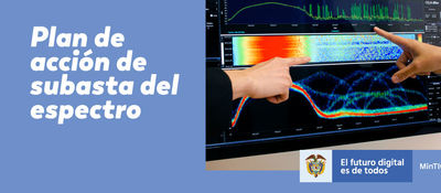 El ‘Plan de Acción de la Subasta del espectro’ será la base fundamental para masificar el entorno digital del país