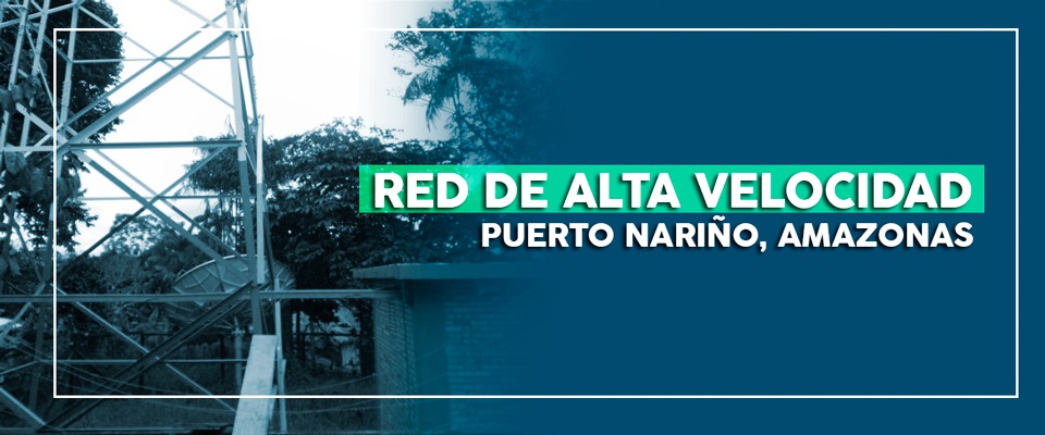 La Red de Alta Velocidad llegó a Puerto Nariño, Amazonas